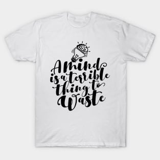 'A Mind Is A Terrible Thing To Waste' Education Shirt T-Shirt